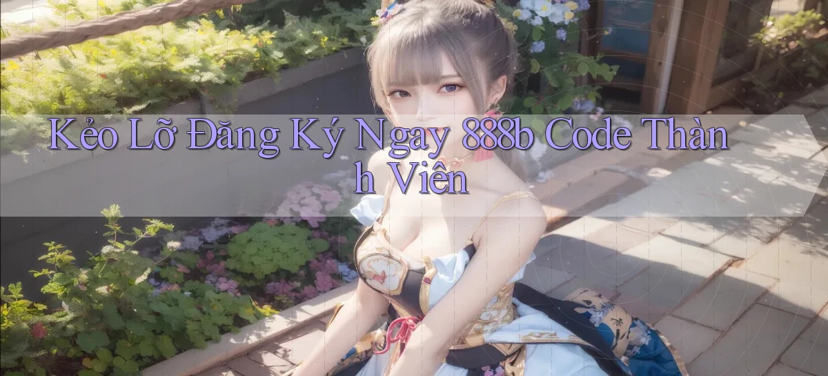 kẻo lỡ đăng ký ngay 888b code thành viên