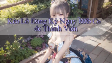 kẻo lỡ đăng ký ngay 888b code thành viên