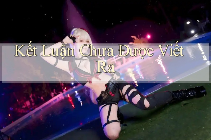 Kết Luận Chưa Được Viết Ra Kết Luận Chưa Được Viết Ra