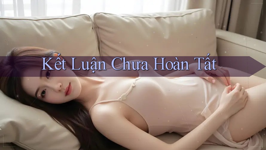 Kết Luận Chưa Hoàn Tất Kết Luận Chưa Hoàn Tất