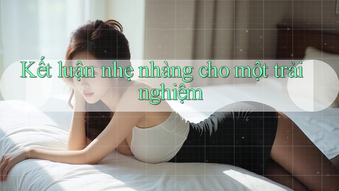 Kết luận nhẹ nhàng cho một trải nghiệm Kết luận nhẹ nhàng cho một trải nghiệm