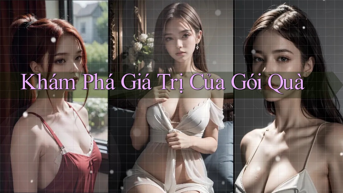 Khám Phá Giá Trị Của Gói Quà Khám Phá Giá Trị Của Gói Quà