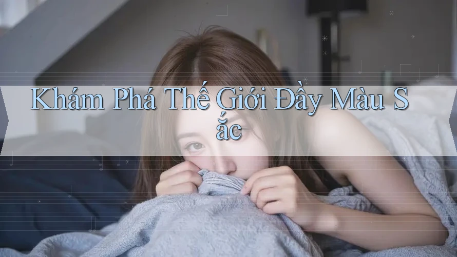 Khám Phá Thế Giới Đầy Màu Sắc Khám Phá Thế Giới Đầy Màu Sắc