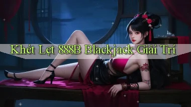 khét lẹt 888b blackjack giải trí