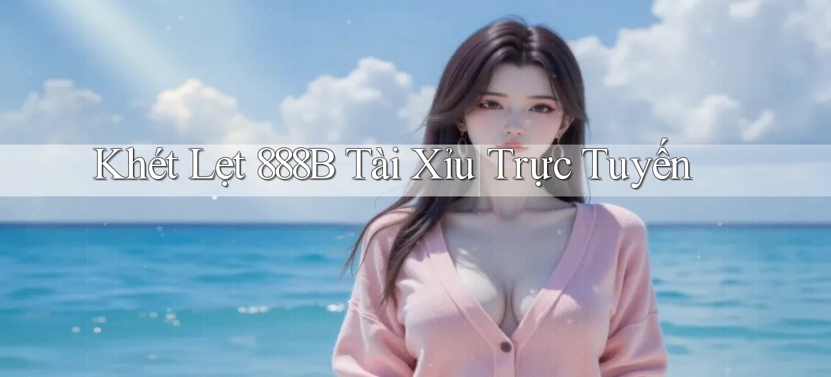 khét lẹt 888b tài xỉu trực tuyến