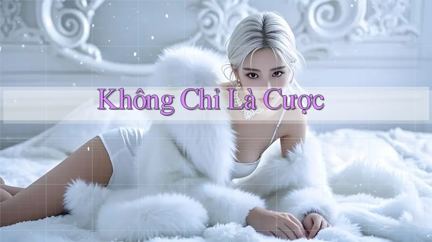 Không Chỉ Là Cược Không Chỉ Là Cược