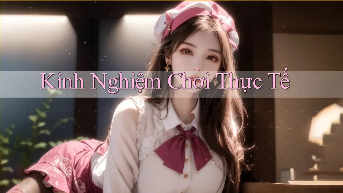 Kinh Nghiệm Chơi Thực Tế Kinh Nghiệm Chơi Thực Tế