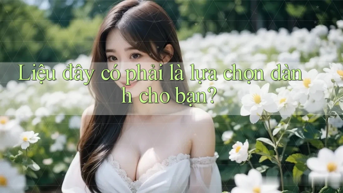 Liệu đây có phải là lựa chọn dành cho bạn? Liệu đây có phải là lựa chọn dành cho bạn?
