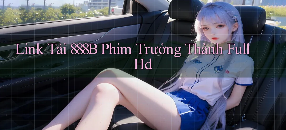 link tải 888b phim trưởng thành full hd