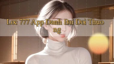 loc 777 app đánh bài đổi thưởng