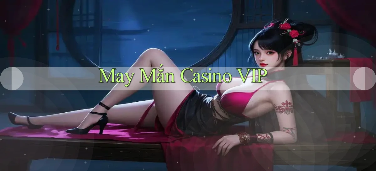 May mắn Casino VIP