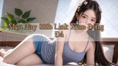 mẹo hay 888b link xem bóng đá