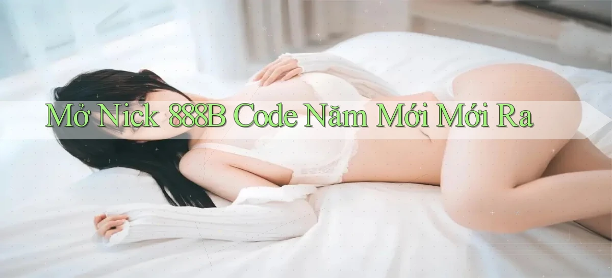 mở nick 888b code năm mới mới ra