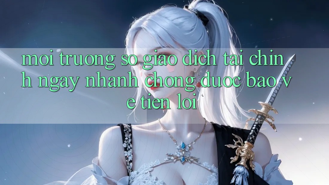 Môi trường số giao dịch tài chính: Ngay nhanh chóng - Được bảo vệ - Tiện lợi Môi trường số giao dịch tài chính: Ngay nhanh chóng - Được bảo vệ - Tiện lợi