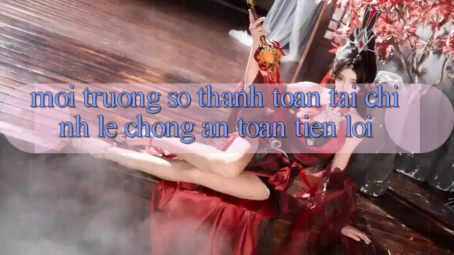 Môi trường số thanh toán tài chính: Lẹ chóng - An toàn - Tiện lợi Môi trường số thanh toán tài chính: Lẹ chóng - An toàn - Tiện lợi