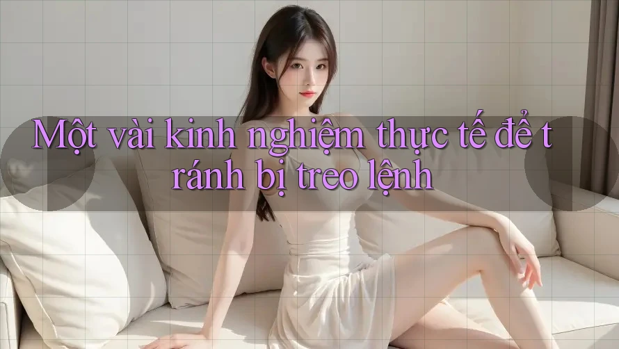 Một vài kinh nghiệm thực tế để tránh bị treo lệnh Một vài kinh nghiệm thực tế để tránh bị treo lệnh