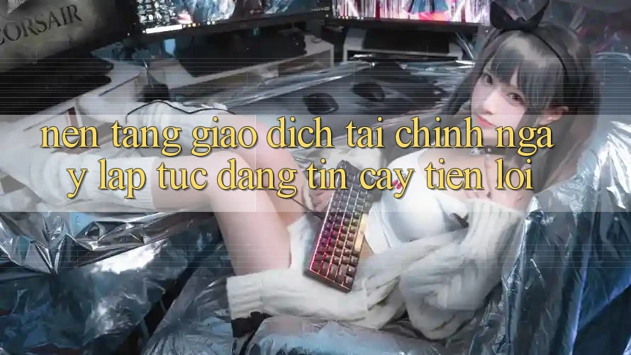 Nền tảng giao dịch tài chính: Ngay lập tức - Đáng tin cậy - Tiện lợi Nền tảng giao dịch tài chính: Ngay lập tức - Đáng tin cậy - Tiện lợi