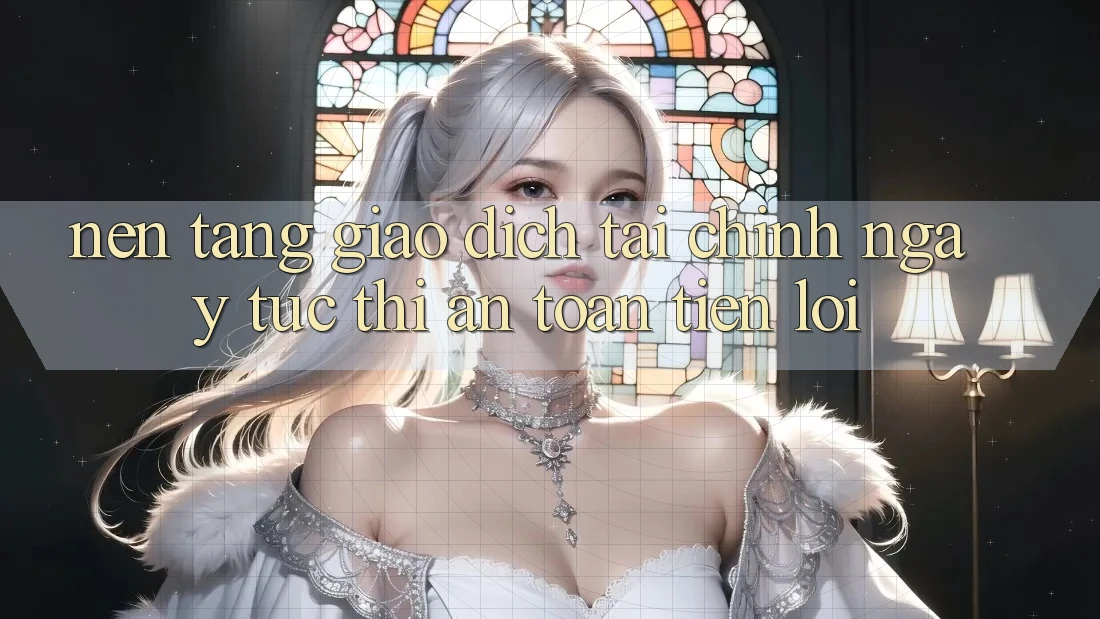 Nền tảng giao dịch tài chính: Ngay tức thì - An toàn - Tiện lợi Nền tảng giao dịch tài chính: Ngay tức thì - An toàn - Tiện lợi