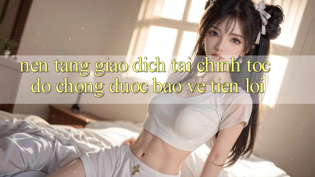 Nền tảng giao dịch tài chính: Tốc độ chóng - Được bảo vệ - Tiện lợi Nền tảng giao dịch tài chính: Tốc độ chóng - Được bảo vệ - Tiện lợi