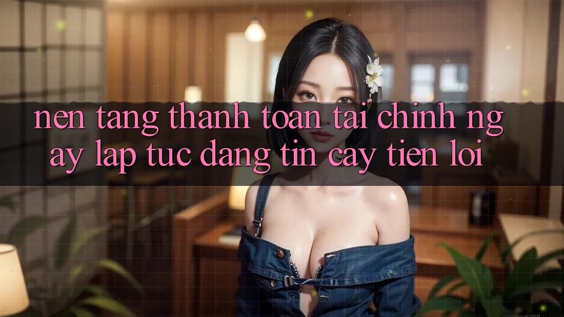 Nền tảng thanh toán tài chính: Ngay lập tức - Đáng tin cậy - Tiện lợi Nền tảng thanh toán tài chính: Ngay lập tức - Đáng tin cậy - Tiện lợi