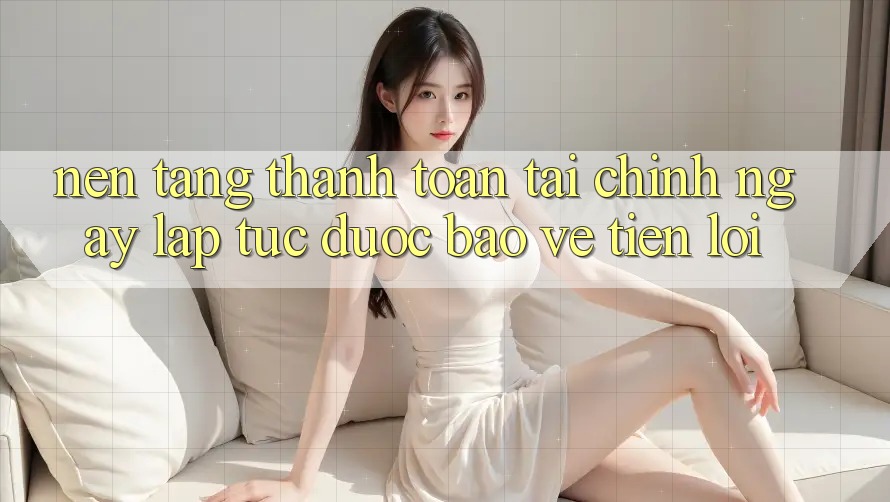 Nền tảng thanh toán tài chính: Ngay lập tức - Được bảo vệ - Tiện lợi Nền tảng thanh toán tài chính: Ngay lập tức - Được bảo vệ - Tiện lợi