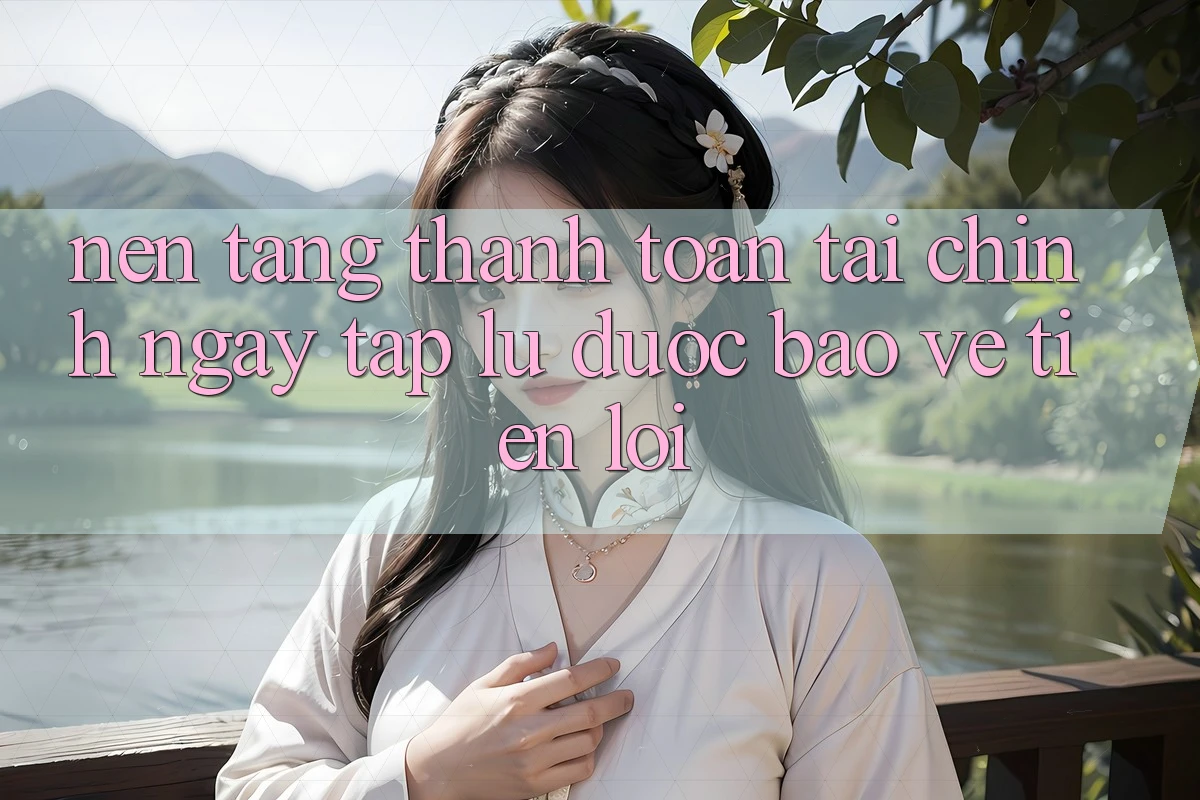 Nền tảng thanh toán tài chính: Ngay tắp lự - Được bảo vệ - Tiện lợi Nền tảng thanh toán tài chính: Ngay tắp lự - Được bảo vệ - Tiện lợi