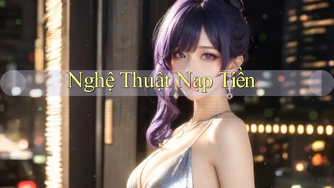 Nghệ Thuật Nạp Tiền Nghệ Thuật Nạp Tiền