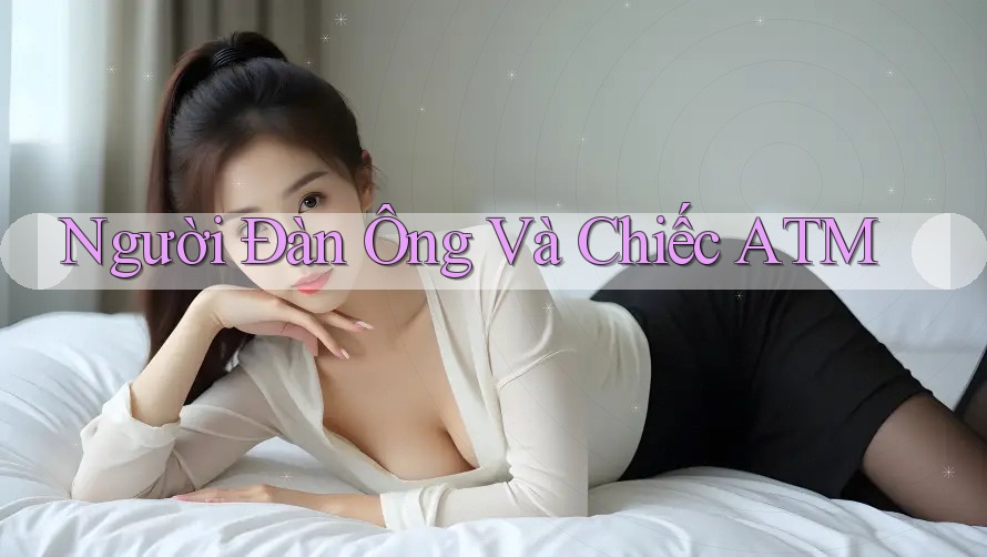 Người Đàn Ông Và Chiếc ATM Người Đàn Ông Và Chiếc ATM