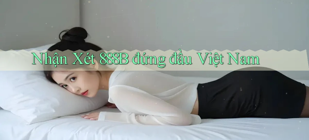 nhận xét 888b đứng đầu việt nam