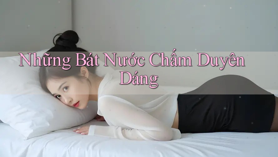 Những Bát Nước Chấm Duyên Dáng Những Bát Nước Chấm Duyên Dáng