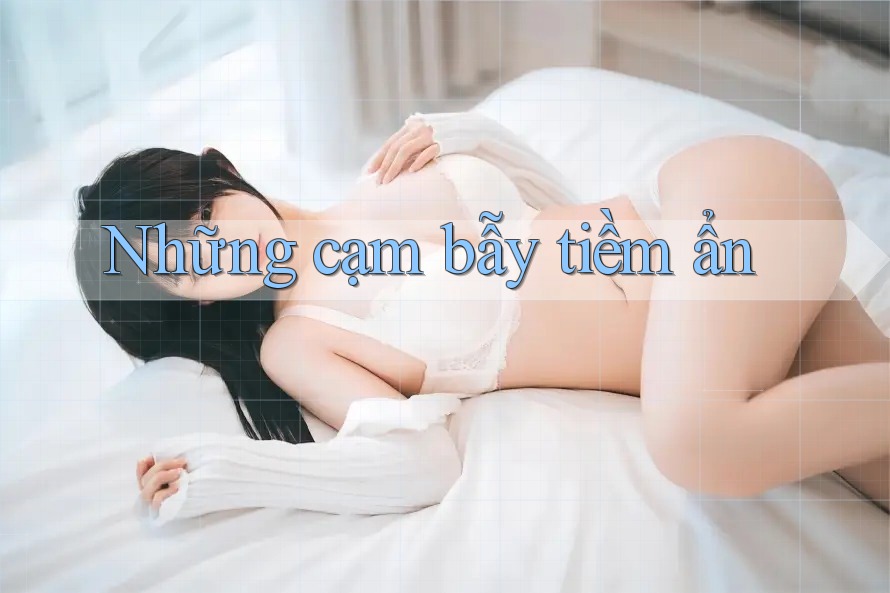 Những cạm bẫy tiềm ẩn Những cạm bẫy tiềm ẩn