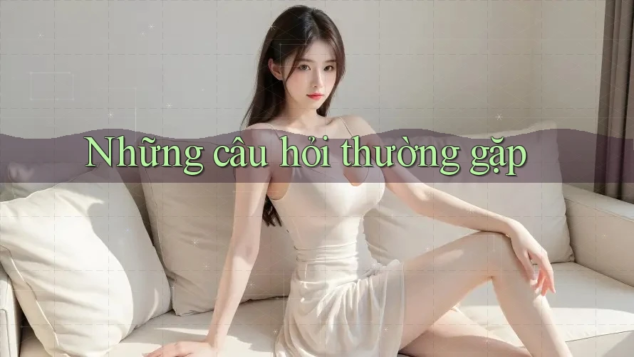 Những Câu Hỏi Thường Gặp