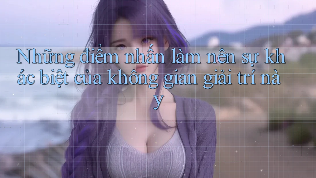 Những điểm nhấn làm nên sự khác biệt của không gian giải trí này Những điểm nhấn làm nên sự khác biệt của không gian giải trí này