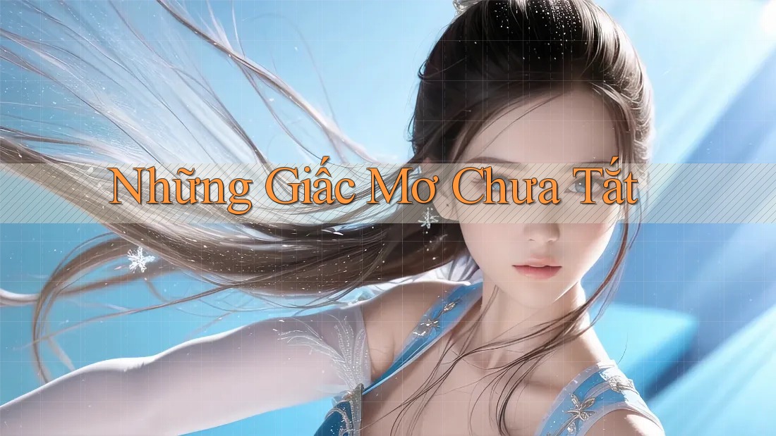Những Giấc Mơ Chưa Tắt Những Giấc Mơ Chưa Tắt