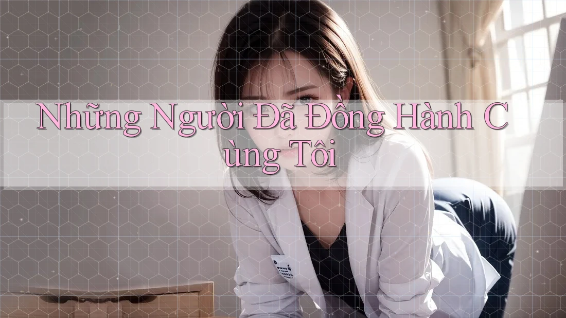 Những Người Đã Đồng Hành Cùng Tôi Những Người Đã Đồng Hành Cùng Tôi