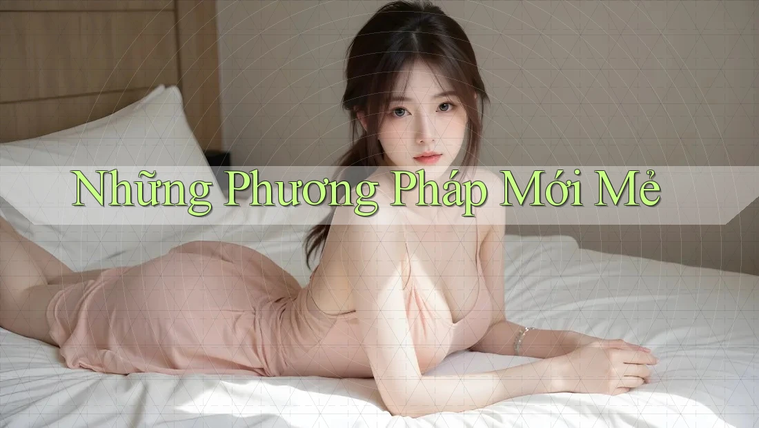 Những Phương Pháp Mới Mẻ Những Phương Pháp Mới Mẻ