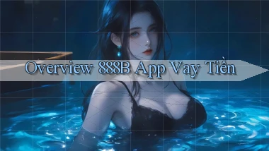 overview 888b app vay tiền