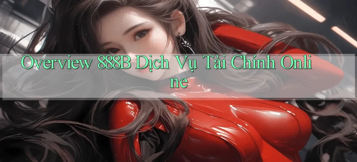 overview 888b dịch vụ tài chính online