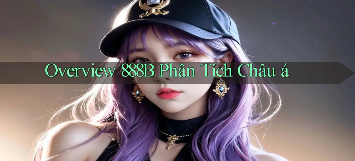 overview 888b phân tích châu á