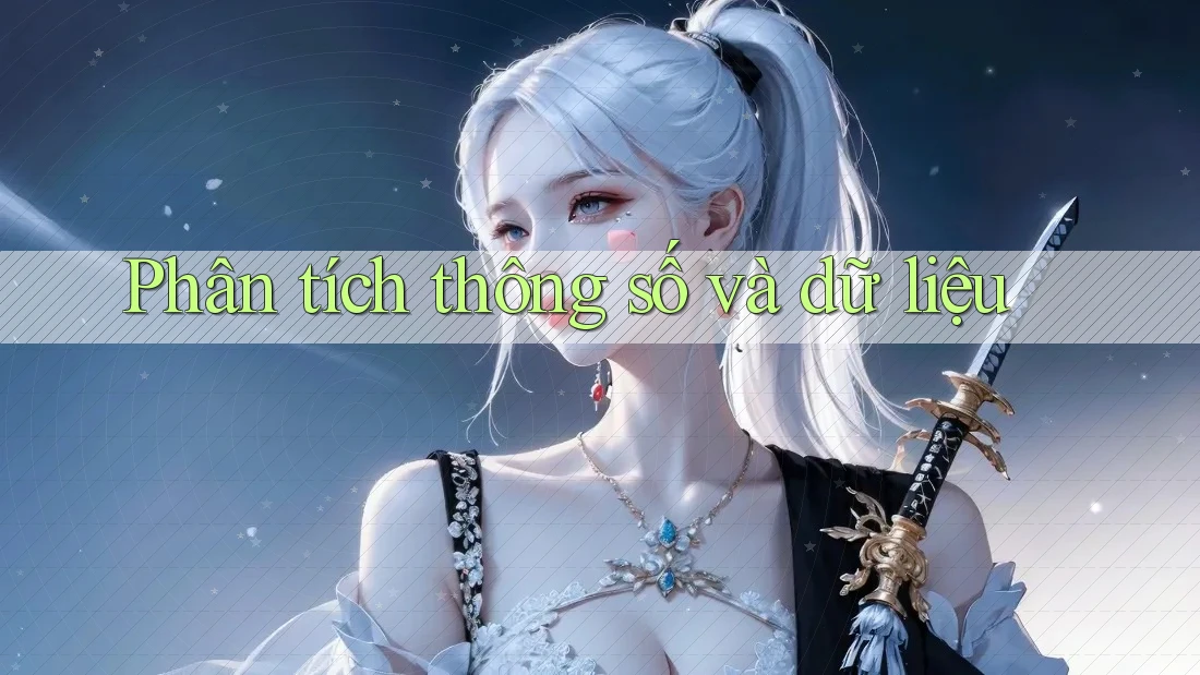Phân tích thông số và dữ liệu Phân tích thông số và dữ liệu