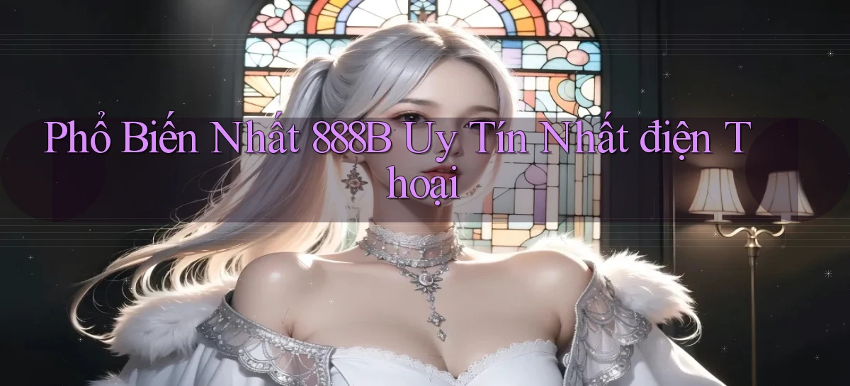 phổ biến nhất 888b uy tín nhất điện thoại