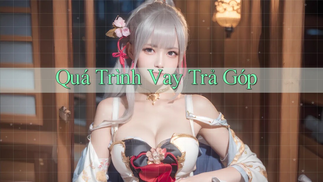 Quá Trình Vay Trả Góp Quá Trình Vay Trả Góp