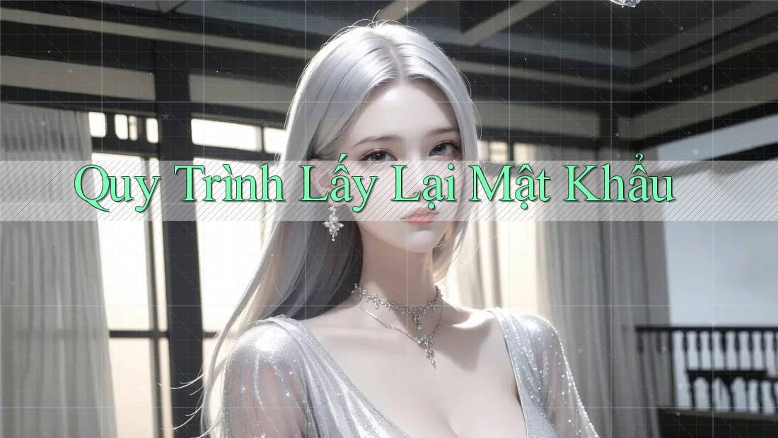 Quy Trình Lấy Lại Mật Khẩu Quy Trình Lấy Lại Mật Khẩu