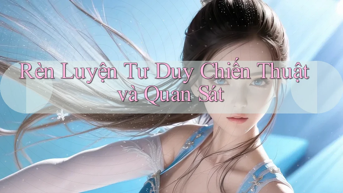 Rèn Luyện Tư Duy Chiến Thuật và Quan Sát Rèn Luyện Tư Duy Chiến Thuật và Quan Sát