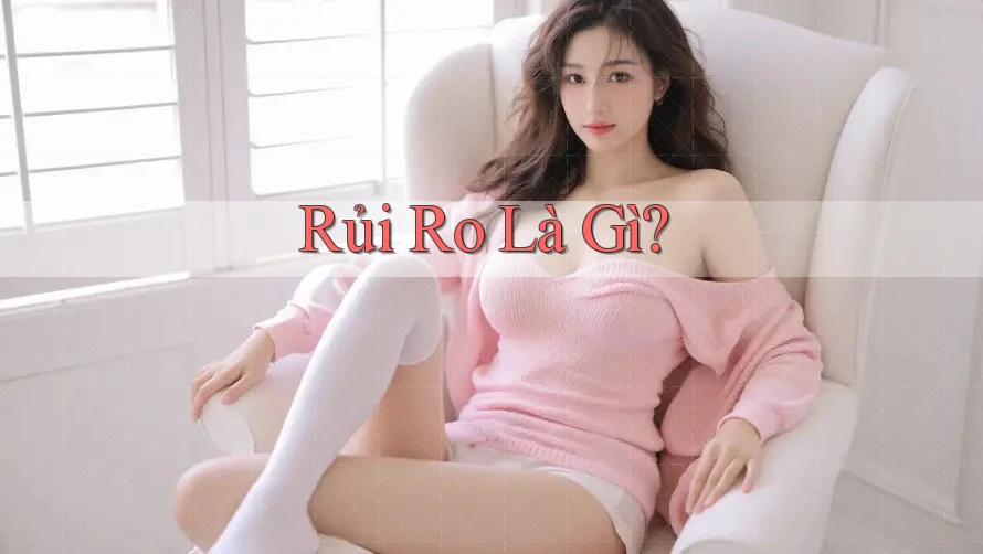 Rủi Ro Là Gì? Rủi Ro Là Gì?