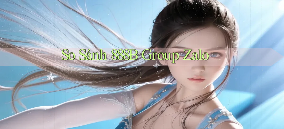 so sánh 888b group zalo
