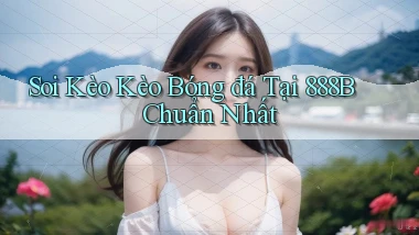 soi kèo kèo bóng đá tại 888b chuẩn nhất
