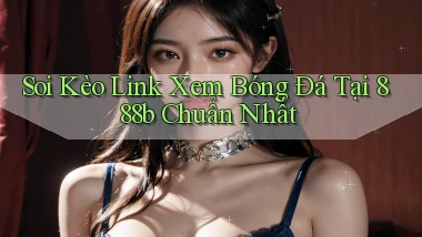 soi kèo link xem bóng đá tại 888b chuẩn nhất