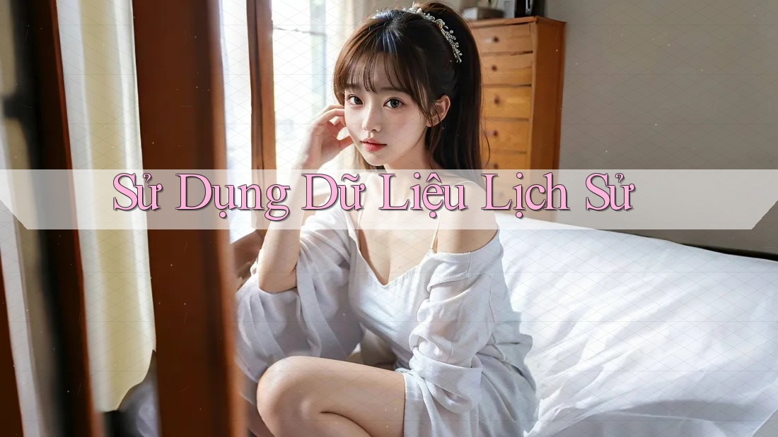 Sử Dụng Dữ Liệu Lịch Sử Sử Dụng Dữ Liệu Lịch Sử