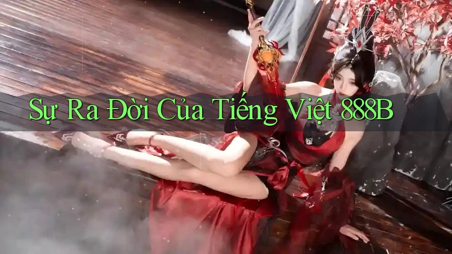 Sự Ra Đời Của Tiếng Việt 888B Sự Ra Đời Của Tiếng Việt 888B
